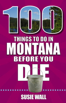 Paperback 100 Things to Do in Montana Before You Die Book