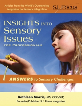 Paperback Insights Into Sensory Issues for Professionals: Outstanding Articles from the Pages of S.I. Focus Magazine Book