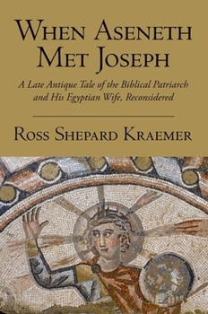Paperback When Aseneth Met Joseph: A Late Antique Tale of the Biblical Patriarch and His Egyptian Wife, Reconsidered Book