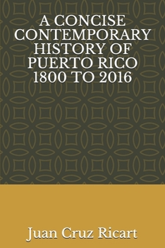 Paperback A Concise Contemporary History of Puerto Rico 1800 to 2016 Book