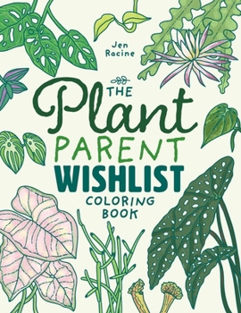 Paperback The Plant Parent Wishlist Coloring Book: Love and Care for Extra Amazing Indoor Plants Book