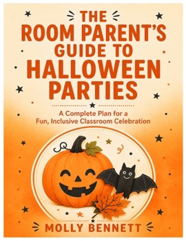 The Room Parent's Guide to Halloween Parties: A Complete Plan for a Fun, Inclusive Classroom Celebration