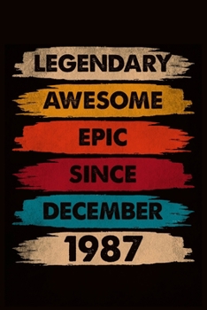 Paperback Legendary Awesome Epic Since December 1987: journal Birthday Gift For Men, Women, Friends - 6x9 - 120 Pages Lined Blank Journal Book