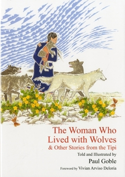 Hardcover The Woman Who Lived with Wolves: & Other Stories from the Tipi Book