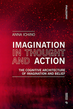 Paperback Imagination in Thought and Action: The Cognitive Architecture of Imagination and Belief Book