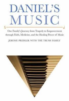 Hardcover Daniel's Music: One Family's Journey from Tragedy to Empowerment Through Faith, Medicine, and the Healing Power of Music Book