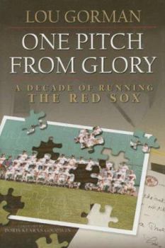 Hardcover One Pitch from Glory: A Decade of Running the Red Sox Book