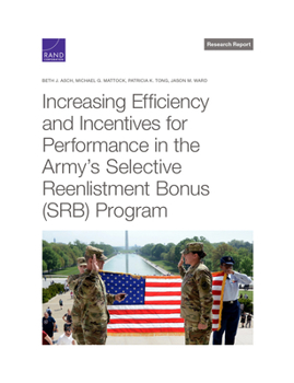 Paperback Increasing Efficiency and Incentives for Performance in the Army's Selective Reenlistment Bonus (Srb) Program Book