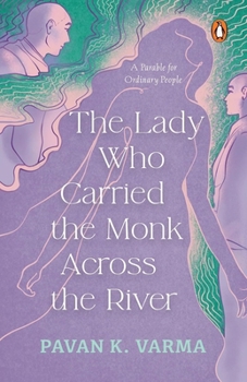 Paperback The Lady Who Carried the Monk Across the River: The Parable for Ordinary People Philosophical Indian Fiction Inspired by Spiritual Parables Book