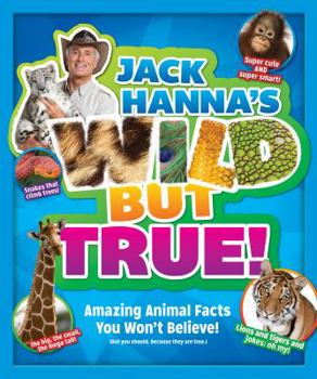 Hardcover Jack Hanna's Wild But True: Amazing Animal Facts You Won't Believe! Book
