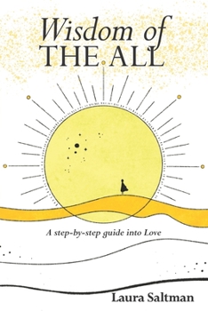 Paperback Wisdom of The All: A Step by Step Guide Into Love Book