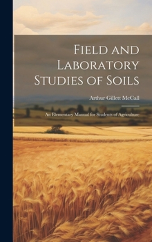 Hardcover Field and Laboratory Studies of Soils; an Elementary Manual for Students of Agriculture Book