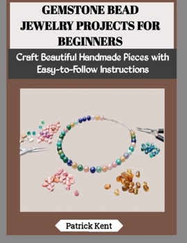 Paperback Gemstone Bead Jewelry Projects for Beginners: Craft Beautiful Handmade Pieces with Easy-to-Follow Instructions Book