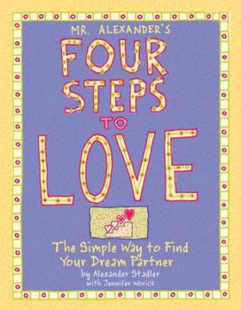Hardcover Mr. Alexander's Four Steps to Love: The Simple Way to Find Your Dream Partner Book
