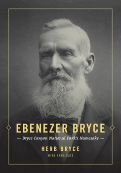 Paperback Ebenezer Bryce : Bryce Canyon National Park's Namesake Book