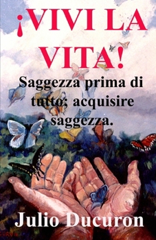 Paperback Vivi La Vita!: Saggezza prima di tutto; acquisire saggezza [Italian] Book