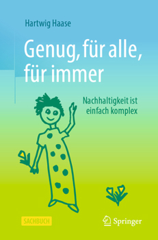 Genug, F?r Alle, F?r Immer : Nachhaltigkeit Ist Einfach Komplex