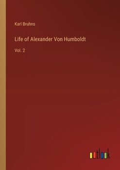Paperback Life of Alexander Von Humboldt: Vol. 2 Book