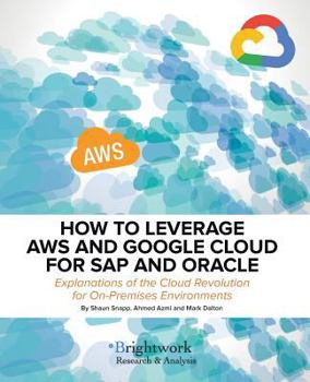 Paperback How to Leverage Aws and Google Cloud for SAP and Oracle: Explanations of the Cloud Revolution for On-Premises Environments Book