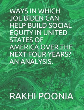 Ways in Which Joe Biden Can Help Build Social Equity in United States of America Over the Next Four Years? an Analysis.