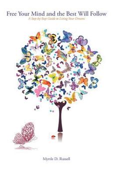 Paperback Free Your Mind and the Best Will Follow: A Step by Step Guide to Living Your Dreams Book