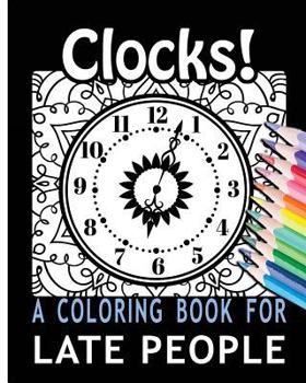 Paperback Clocks! A Coloring Book for Late People Book