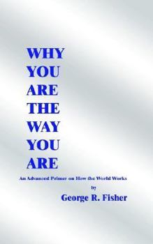 Paperback Why You Are the Way You Are: An Advanced Primer on How the World Works Book