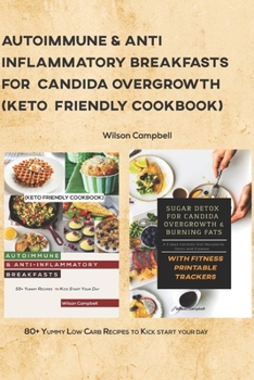 Autoimmune & Anti-Inflammatory Breakfasts for Candida Overgrowth (Keto Friendly Cookbook): 80+ Yummy Low Carb Recipes to Kick start your day