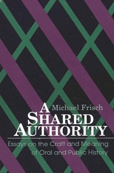 Paperback A Shared Authority: Essays on the Craft and Meaning of Oral and Public History Book