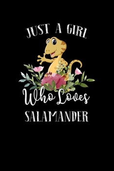 Paperback Just a Girl Who Loves Salamander: Perfect Salamander Lover Gift For Girl. Cute Notebook for Salamander Lover. Gift it to your Sister, Daughter, Mother Book