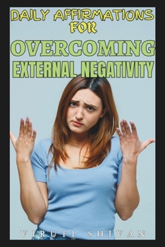 Paperback Daily Affirmations for Overcoming External Negativity: Embracing Positivity in a Challenging World Book