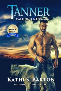 Tanner: Calhoun Men—Erotic Paranormal Wolf Shifter Romance - Book #6 of the Calhoun Men