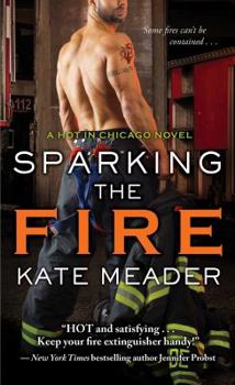 Sparking the Fire - Book #3 of the Hot in Chicago