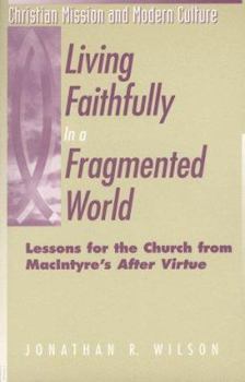 Paperback Living Faithfully in a Fragmented World: Lessons for the Church from Macintyre's "After Virtue" Book