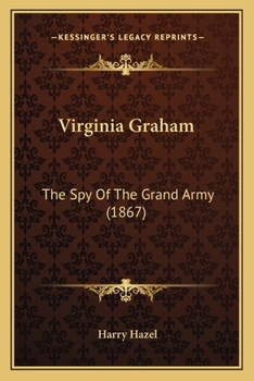 Paperback Virginia Graham: The Spy Of The Grand Army (1867) Book