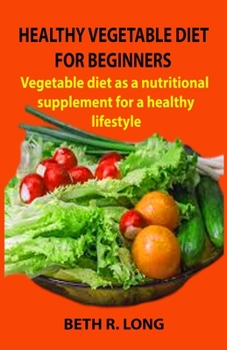 Paperback Healthy Vegetable Diet for Beginners: Vegetable diet as a nutritional supplement for a healthy lifestyle Book