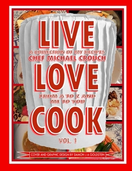 LIVE LOVE COOK - VOL. 1: (second printing) (LIVE LOVE COOK - A COLLECTION OF MY RECIPES - FROM A TO Z)