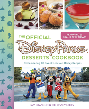 Hardcover The Official Disney Parks Desserts Cookbook: Remembering 101 Sweet Delicious Disney Recipes Book