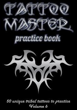 Paperback Tattoo Master Practice Book - 50 Unique Tribal Tattoos to Practice: 7 X 10(17.78 X 25.4 CM) Size Page with 3 Dots Per Inch to Practice with Real Hand- Book