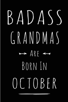Badass Grandmas Are Born In October: This lined journal or notebook makes a Perfect Funny gift for Birthdays for your best friend or close associate. ... to Birthday Present Card or guest book )