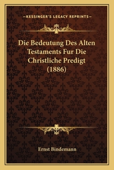 Paperback Die Bedeutung Des Alten Testaments Fur Die Christliche Predigt (1886) [German] Book