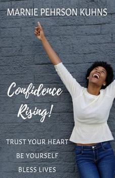 Paperback Confidence Rising!: Trust Your Heart. Be Yourself. Bless Lives Book