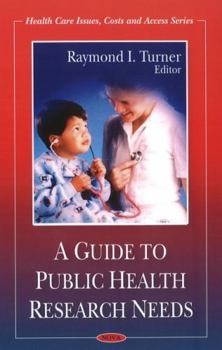 Hardcover A Guide to Public Health Research Needs (Health Care Issues, Costs and Access) Book