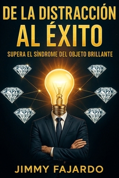 Paperback de la Distracción Al Éxito: Supera El Síndrome del Objeto Brillante [Spanish] Book