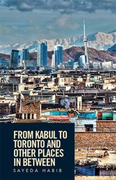 Hardcover From Kabul to Toronto and Other Places in Between Book