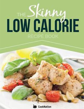 Paperback The Skinny Low Calorie Meal Recipe Book Great Tasting, Simple & Healthy Meals Under 300, 400 & 500 Calories. Perfect for Any Calorie Controlled Diet Book