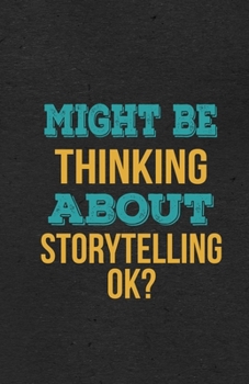 Might Be Thinking About Storytelling Ok? A5 Lined Notebook: Funny Hobby Skill Recreation Sayings For Leisure Sideline Interest. Unique Blank Composition Scrapbook Great Office School Writing Note Taki