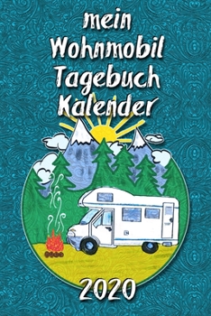 Paperback mein Wohnmobil Tagebuch Kalender 2020: eine Reisemobil Taschenkalender - Wochenkalender mit viel Platz f?r Notizen - mit Jahres?bersicht und Monats?be [German] Book