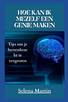 Hoe Kan Ik Mezelf Een Genie Maken: Tips om je hersenkracht te vergroten