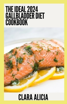 Paperback The Ideal 2024 Gallbladder Diet Cookbook: 100+ Healthy Recipes Book